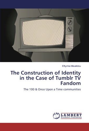 The Construction of Identity in the Case of Tumblr TV Fandom: The 100 & Once Upon a Time communities