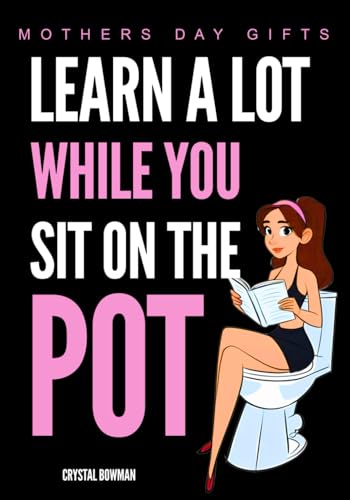 Mothers Day Gifts - Learn A Lot While You Sit On The Pot: Funny Bathroom Activity Book For Wife, Mom