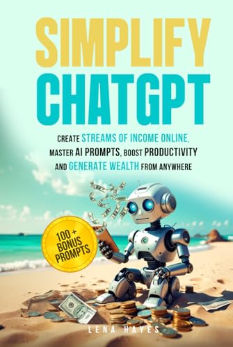 Simplify ChatGPT: Create Streams of Income Online, Master AI Prompts,