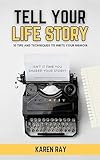 Tell Your Life Story: 10 Tips and Techniques to Write Your Memoir