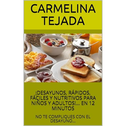 &iexcl;DESAYUNOS, R&Aacute;PIDOS, F&Aacute;CILES Y NUTRITIVOS PARA NI&Ntilde;OS Y ADULTOS!... EN 12 MINUTOS Audiolibro Por CA