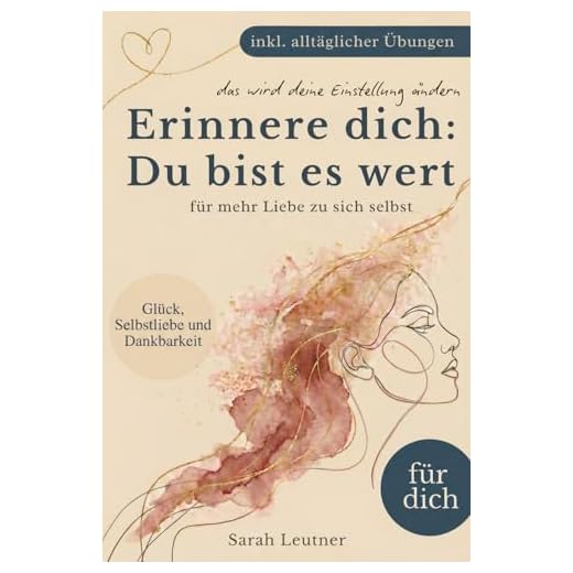 Erinnere dich: Du bist es wert - Dein Weg zu Glück, Selbstliebe, Dankbarkeit und innerer Ruhe (inkl. Übungen & Reflexionsfragen) - Achtsamkeit | Partner Geschenke