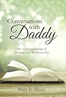 Conversations with Daddy: The Understanding of Identity and Relationship 1490890408 Book Cover