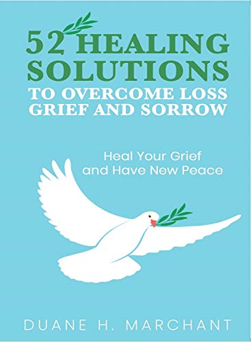 52 Healing Solutions To Overcome Loss, Grief and Sorrow