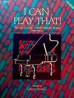 I CAN PLAY THAT!: Twelve Classic Contemporary Songs For Piano B000HNUUX2 Book Cover