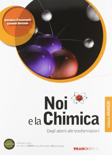 Noi e la chimica. Dagli atomi alle trasformazioni. Ediz. arancio. Per le Scuole superiori. Con DVD-ROM. Con espansione online Noi e la chimica. Dagli atomi alle trasformazioni. Ediz. arancio. Per le Scuole superiori. Con DVD-ROM. Con espansione online