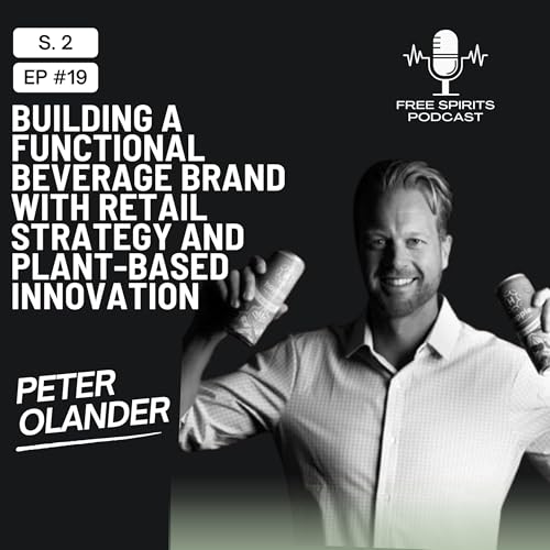 Building a Functional Beverage Brand with Retail Strategy and Plant-Based Innovation | Peter Olander