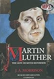 Martin Luther, the Lion-Hearted Reformer: Library Edition