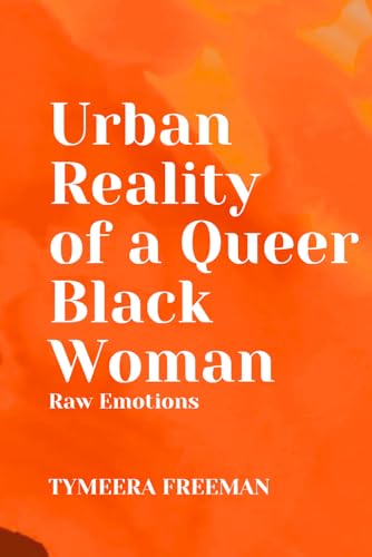 Urban Reality of a Queer Black Woman: Raw Emotions