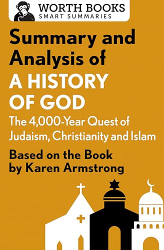 Summary and Analysis of A History of God: The 4,000-Year Quest of Judaism, Christianity, and Islam: Based on the Book by Karen Armstrong (Smart Summaries)