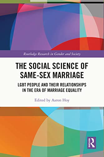 The Social Science of Same-Sex Marriage: LGBT People and Their Relationships in the Era of Marriage Equality (Routledge Research in Gender and Society) (English Edition)
