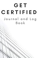 Get Certified: Journal and Log Book 1710043695 Book Cover