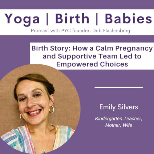 Birth Story: How a Calm Pregnancy and Supportive Team Led to Empowered Choices with Emily Silver