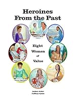 Heroines From the Past: Eight Women of Value 1072699559 Book Cover