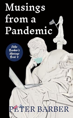 Musings from a Pandemic: PETER BARBER’S MUSINGS. BOOK TWO (Peter Barber's Musings)