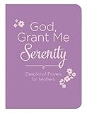 God, Grant Me Serenity: Devotional Prayers for Mothers