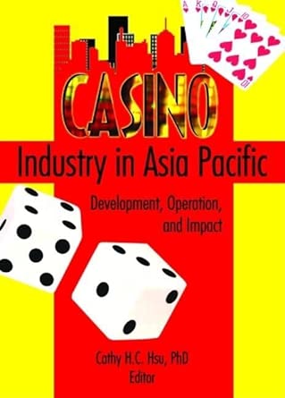 Casino Industry in Asia Pacific: Development, Operation, and Impact-Wow! eBook
