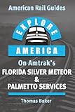 Explore America on Amtrak's Florida Silver Meteor & Palmetto Services: New York to Savannah & Miami by Train (American Rail Guides)