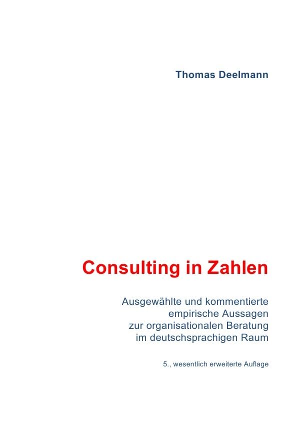 Consulting in Zahlen: Ausgewählte und kommentierte empirische Aussagen zur organisationalen Beratung im deutschsprachigen Raum