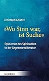 "Wo Sinn war, ist Suche": Spielarten des Spirituellen in der Gegenwartsliteratur - Christoph Gellner 