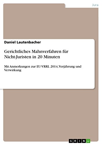Gerichtliches Mahnverfahren für Nicht-Juristen in 20 Minuten: Mit Anmerkungen zur EU-VRRL 2014, Verjährung und Verwirkung (German Edition)