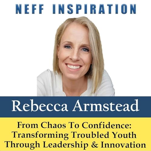 534 : Transforming Troubled Youth - A Powerful Conversation with Rebecca Armstead