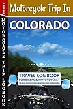  Motorcycle Trip in Colorado: Travel Log Book for Bikers and Motorcyclists, Track Adventures and Record Memories, Perfect Gift Idea for Moto Bike Adventure Lovers.