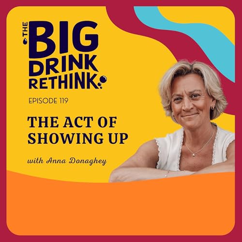 Ep 119: The Act of Showing Up | Alcohol Coaching