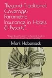 “Beyond Traditional Coverage: Parametric Insurance in Hotels & Resorts”: “Trigger-Based Protection: A Practical Guide to Parametric Insurance for Hospitality”