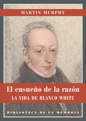 Ensue･O De La Razon,El: La vida de Blanco White (Biblioteca de la Memoria, Serie Menor)