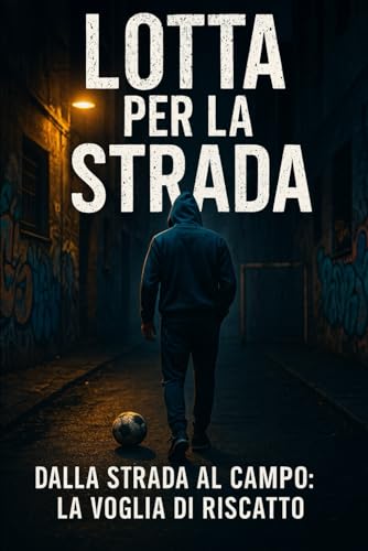 Lotta per la strada: Dalla strada al campo: la voglia di riscatto