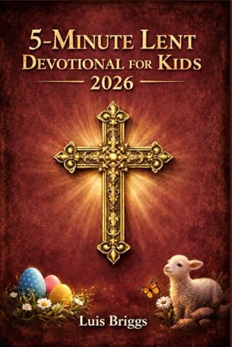 5-MINUTE LENT DEVOTIONAL FOR KIDS 2026: 40 Days of Bible Verses, Simple ...