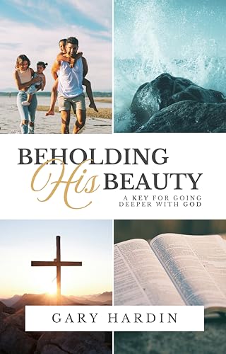 Beholding His Beauty: A Key for Going Deeper with God
