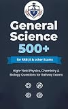 General Science 500+ MCQs for RRB JE & other Railway Exams – Complete Practice Book for Physics, Chemistry & Biology: High-Yield Objective Questions with Explanations | Perfect for RRB JE, ALP