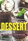 Dessert Cookbook: Easy & Sweet Ways to End the Perfect Meal