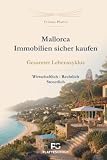 Mallorca – Immobilien sicher kaufen: Gesamter Lebenszyklus: wirtschaftlich, rechtlich, steuerlich (Familienvermögen, Band 1)