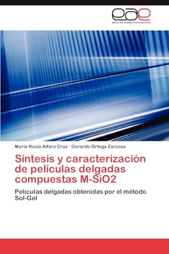Síntesis y caracterización de películas delgadas compuestas M-SiO2: Películas delgadas obtenidas por el método Sol-Gel (Spanish Edition)