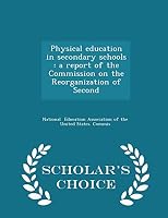 Physical Education in Secondary Schools: A Report of the Commission on the Reorganization of Second 1296336018 Book Cover