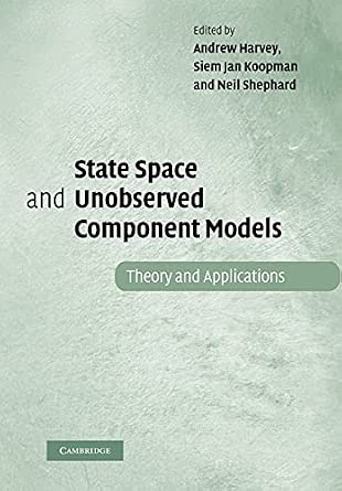 State Space and Unobserved Component Models: Theory and Applications Reprint Edition State Space and Unobserved Component Models: Theory and Applications Reprint Edition book cover