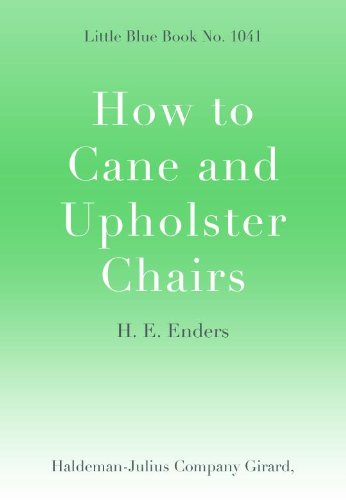 How to Cane and Upholster Chairs; Little Blue Book No. 1041 (Little Blue Books)