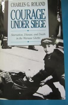 Hardcover Courage Under Siege: Starvation, Disease, and Death in the Warsaw Ghetto Book