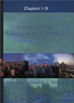 Introduction to Management Accounting, Chapters 1-19 International Edition