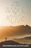 Living Wide Awake and Fully Alive : Discovering New Life with Jesus 1724970917 Book Cover