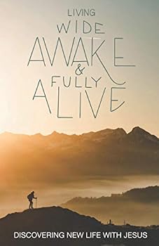 Paperback Living Wide Awake and Fully Alive: Discovering new life with Jesus Book