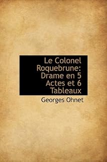 Le Colonel Roquebrune: Drame en 5 Actes et 6 Tableaux (French Edition)