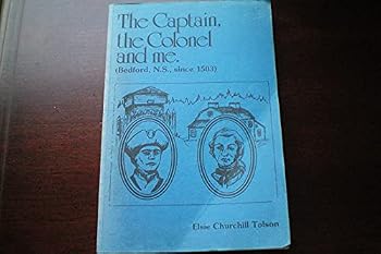 Paperback The captain, the colonel and me: Bedford, N.S. since 1503 Book