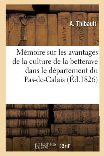Mémoire sur les avantages de la culture de la betterave dans le département du Pas-de-Calais (French Edition)