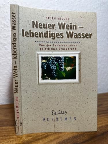 Neuer Wein - lebendiges Wasser: Von der Sehnsucht nach geistlicher Erneuerung (Edition AufAtmen)