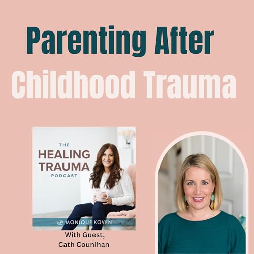 Parenting After Childhood Trauma With Cath Counihan