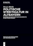 Politische Streitkultur in Altbayern: Beiträge zur Geschichte der Grundrechte in der frühen Neuzeit (Quellen und Forschungen zur Agrargeschichte 58)